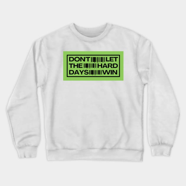 Don't Let the Hard Days Win Crewneck Sweatshirt by ygxyz